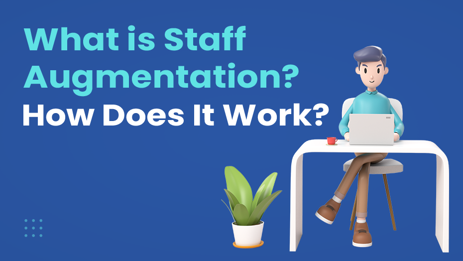 What is Staff Augmentation? How Does It Work?